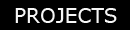 PROJECTS